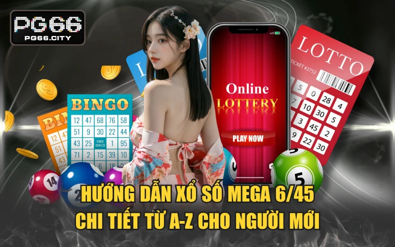 Hướng Dẫn Xổ Số Mega 6/45 Chi Tiết Từ A-Z Cho Người Mới