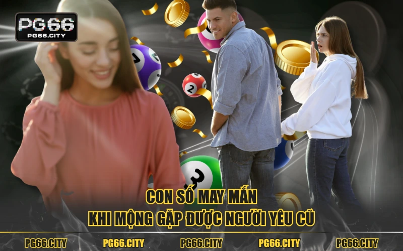 Con số may mắn khi mộng gặp được người yêu cũ